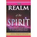 The Realm of the Spirit: A Divine Revelation Of The Supernatural Realm