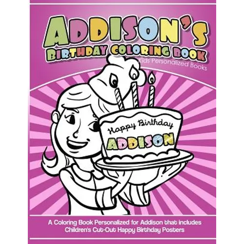 Addison's Birthday Coloring Book Kids Personalized Books: A Coloring Book Personalized for Addison that includes Children's Cut Out Happy Birthday Pos
