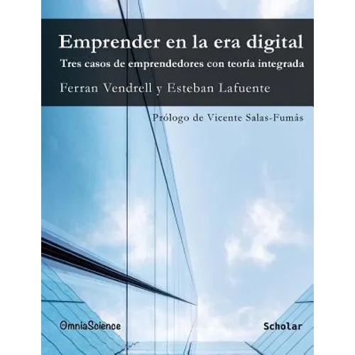 Emprender en la era digital. Tres casos de emprendedores con teoría integrada