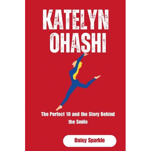Katelyn Ohashi: The Perfect 10 and the Story Behind the Smile