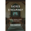 Sacred Streaming?: Pastoral Warnings Against Digitizing Church