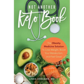 Not Another Keto Book: The Obesity Medicine Solution to Lose Weight, Boost Your Metabolism, and Feel Great