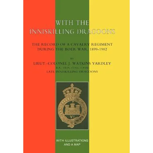 With the Inniskilling Dragoons the Record of a Cavalry Regiment During the Boer War, 1899-1902