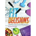 Fit Decisions: Choosing A Lifestyle Of Fitness And Faith