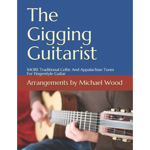 The Gigging Guitarist: MORE Traditional Celtic And Appalachian Tunes For Fingerstyle Guitar