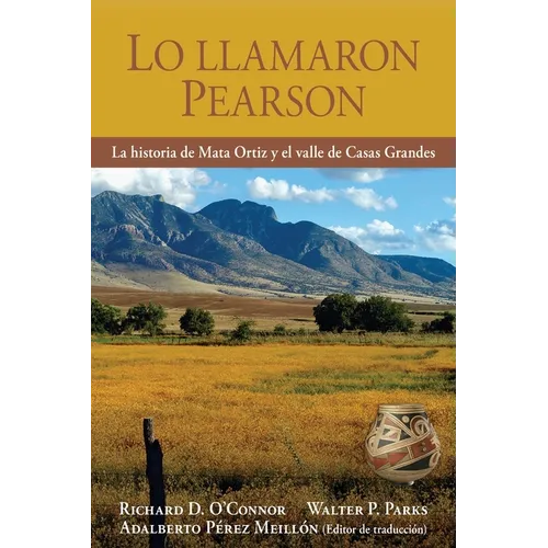 Lo llamaron Pearson: La historia de Mata Ortiz y el valle de Casas Grandes