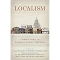 Localism: Coming Home to Catholic Social Teaching