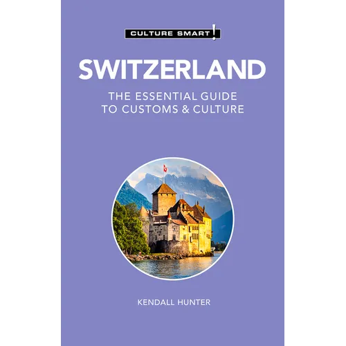 Switzerland - Culture Smart!: The Essential Guide to Customs & Culture