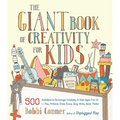 The Giant Book of Creativity for Kids: 500 Activities to Encourage Creativity in Kids Ages 2 to 12--Play, Pretend, Draw, Dance, Sing, Write, Build, Ti