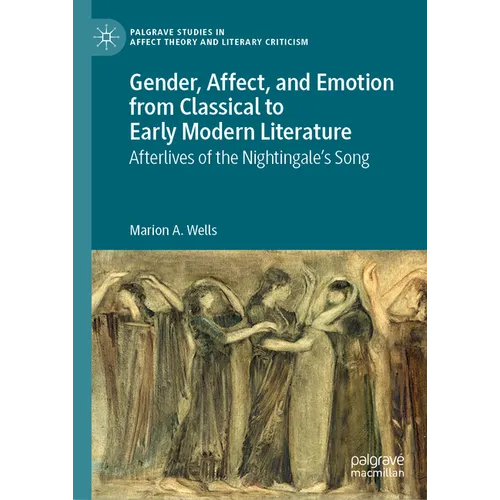 Gender, Affect, and Emotion from Classical to Early Modern Literature: Afterlives of the Nightingale's Song