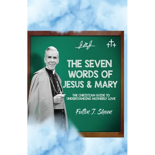 The Seven Words of Jesus and Mary: A Christian Guide to Understanding Motherly Love