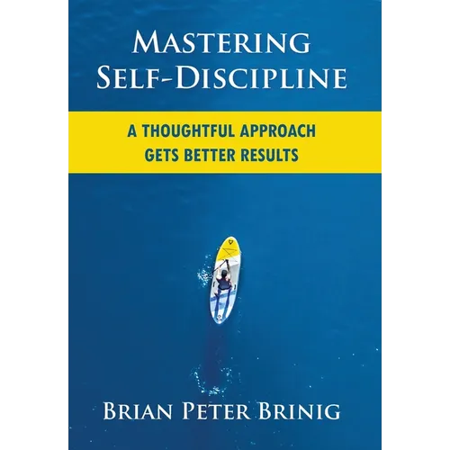 Mastering Self-Discipline: A Thoughtful Approach Gets Better Results
