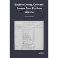 Boulder County, Colorado Probate Court Fee Book, 1874-1890: An Annotated Index