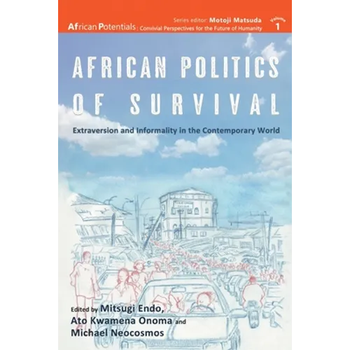 African Politics of Survival Extraversion and Informality in the Contemporary World