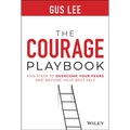 The Courage Playbook: Five Steps to Overcome Your Fears and Become Your Best Self