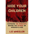 Hide Your Children: Exposing the Marxists Behind the Attack on America's Kids