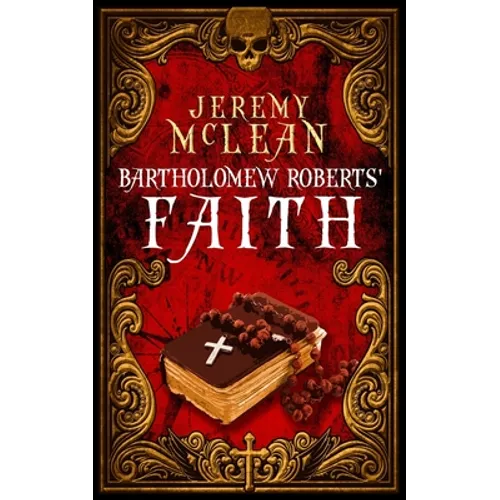 Bartholomew Roberts' Faith: A Historical Fiction Pirate Adventure Novella