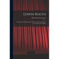 Edwin Booth: Recollections by his Daughter Edwina Booth Grossmann, and Letters to her and to his Fr