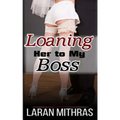 Loaning Her To My Boss
