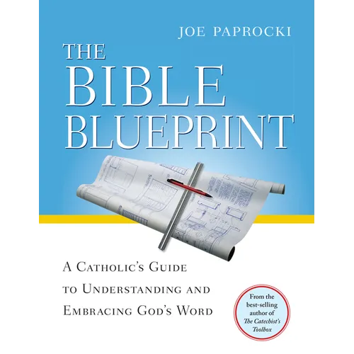 The Bible Blueprint: A Catholic's Guide to Understanding and Embracing God's Word