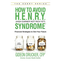 How to Avoid H. E. N. R. Y. Syndrome (High Earner Not Rich Yet): Financial Strategies to Own Your Future