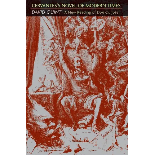 Cervantes's Novel of Modern Times: A New Reading of Don Quijote