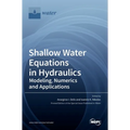 Shallow Water Equations in Hydraulics: Modeling, Numerics and Applications