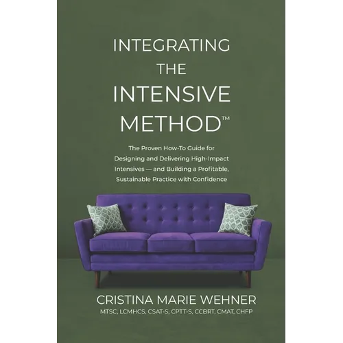 Integrating The Intensive Method: The Proven How-To Guide for Designing and Delivering High-Impact Intensives-and Building a Profitable, Sustainable P