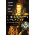 Her Majesty's Spymaster: Elizabeth I, Sir Francis Walsingham, and the Birth of Modern Espionage