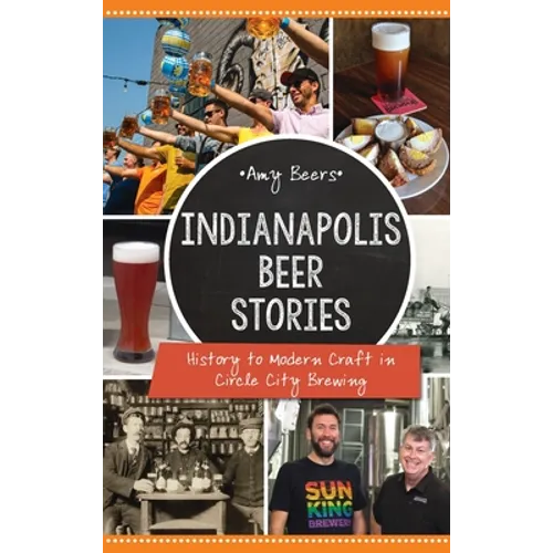 Indianapolis Beer Stories: History to Modern Craft in Circle City Brewing