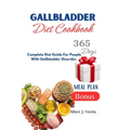 Gallbladder Diet Cookbook: Complete Diet Guide For People With Gallbladder Disorder.