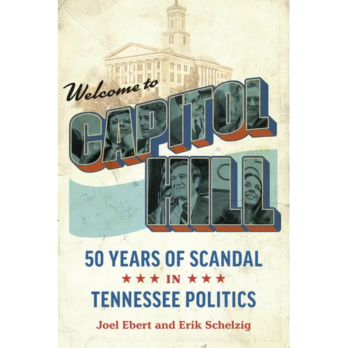 Welcome to Capitol Hill: Fifty Years of Scandal in Tennessee Politics