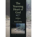 The Yearning Heart of God: From Religion to Relationship
