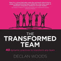 The Transformed Team: 40 Dynamic Practices to Transform any Team