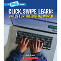 Click, Swipe, Learn: Skills for the Digital World (a True Book: Our Digital World)