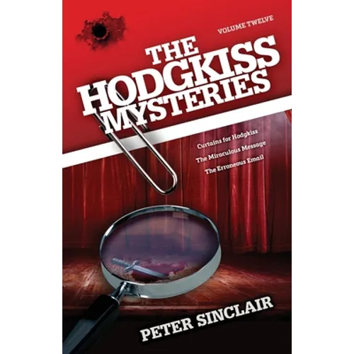 The Hodgkiss Mysteries Volume XII: Curtains for Hodgkiss and other stories