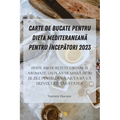 Carte de Bucate Pentru Dieta MediteraneanĂ Pentru ÎncepĂtori 2023