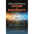 A History of the Theories of Aether and Electricity: Vol. I: The Classical Theories; Vol. II: The Modern Theories, 1900-1926 Volume 1