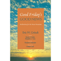 Good Friday's Good News: Meditations for the Mean Meantime