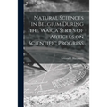 Natural Sciences in Belgium During the War, a Series of Articles on Scientific Progress