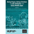 Being Pagan, Being Christian in Late Antiquity and Early Middle Ages