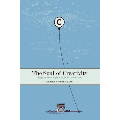 The Soul of Creativity: Forging a Moral Rights Law for the United States