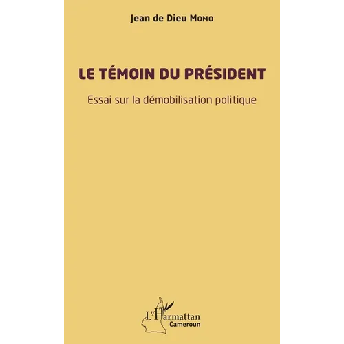 Le témoin du président: Essai sur la démobilisation politique