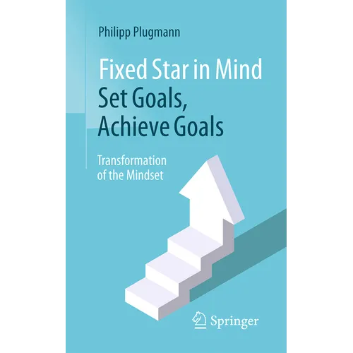 Fixed Star in Mind: Set Goals, Achieve Goals: Transformation of the Mindset