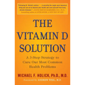 The Vitamin D Solution: A 3-Step Strategy to Cure Our Most Common Health Problems