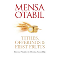 Tithes, Offerings & First Fruits: Timeless Principles for Christian Stewardship