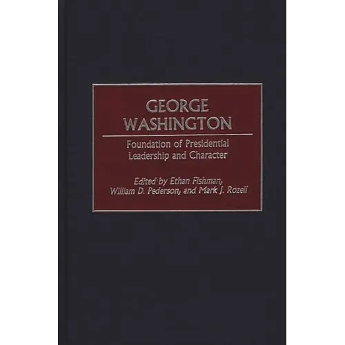 George Washington: Foundation of Presidential Leadership and Character
