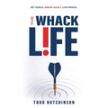 The WHACK Life: Set Goals! Smash Goals! Live WHACK!