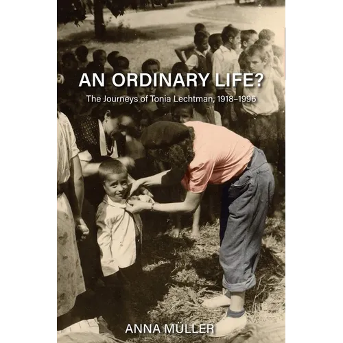 An Ordinary Life?: The Journeys of Tonia Lechtman, 1918-1996