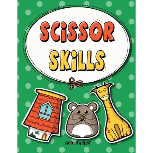 Scissor Skills: Cutting Practice Workbook for Preschool to Kindergarten: 50 Pages of Fun Scissor Practice for Kids